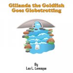 Gillanda the Goldfish Goes Globetrotting