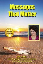 Messages That Matter: Jill Lublin and Top Experts Share Secrets for Hope and Healing