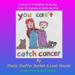 You Can't Catch Cancer: A story of friendship featuring Sissy Stringbean & Molly MacFee