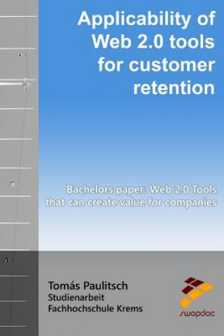 Applicability of Web 2.0 tools for customer retention: BACHELOR'S PAPER: Web 2.0 Tools that can create value for companies