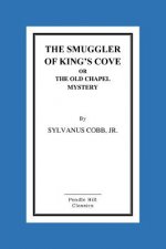 The Smuggler Of King's Cove Or The Old Chapel Mystery