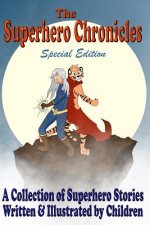The Superhero Chronicles: Special Edition: A Collection of Superhero Stories Written & Illustrated by Children