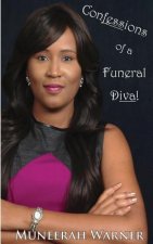 Confessions of a Funeral Diva: A Riveting Exposé of One Woman's Rough Life in the Funeral Industry that Provides Hope and Faith to All.