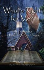 What's Right for Me?: The Truth about the Bible, Church and Prayer
