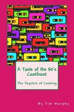 A Taste of the 80's Cookbook: The Joystick of Cooking