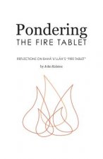 Pondering the Fire Tablet: Reflections on Bahá'u'lláh's 