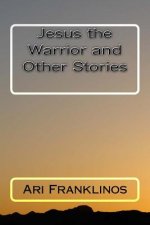 Jesus the Warrior and Other Stories