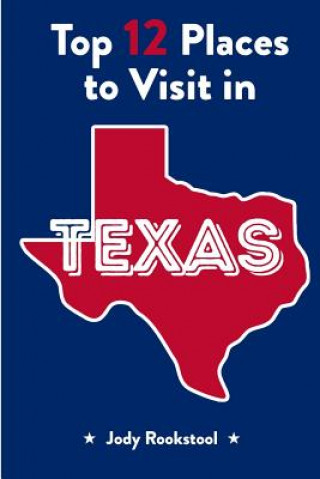 Jody Rookstool's Top 12 Places to Visit in Texas