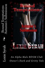 Bound Temptations: Autumn's Submission: An Alpha Male BDSM Club Owner's Dark and Gritty Tale