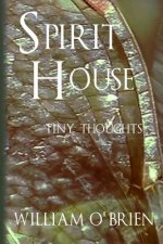 Spirit House - Tiny Thoughts: A collection of tiny thoughts to contemplate - spiritual philosophy