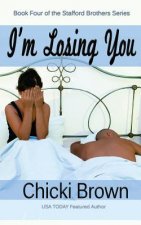 I'm Losing You: Book Four in the Stafford Brothers Series