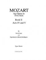 Mozart (An Opera in Five Acts after Mozart): Book II Acts IV and V