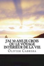 J'Ai 30 ANS Je Crois Ou Le Voyage Intérieur de la Vie