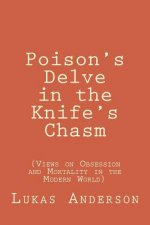 Poison's Delve in the Knife's Chasm: (Views on Obsession and Mortality in the Modern World)