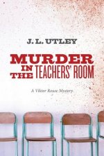 Murder In The Teachers' Room: A Viktor Rouse Mystery