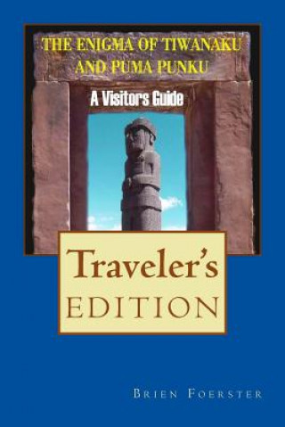The Enigma Of Tiwanaku And Puma Punku: A Visitor's Guide