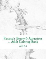 Panama's Beauty & Attractions ... Adult Coloring Book: Therapeutic, stress-relieving coloring book of Panama Moments
