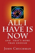 All I have is NOW: And that's more than enough