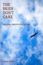 The Skies Don't Care: Dreams, Essays and Poems