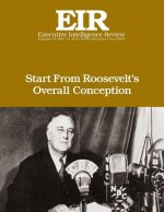 Start From Roosevelt's Overall Conception: Executive Intelligence Review; Volume 42, Issue 38