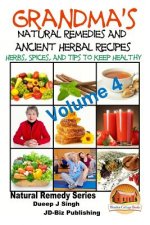 Grandma's Natural Remedies and Ancient Herbal Recipes - Volume 4
