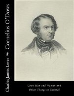 Cornelius O'Dows: Upon Men and Women and Other Things in General