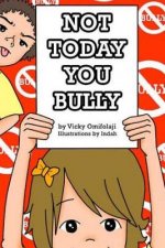 Not Today You Bully