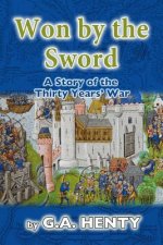 Won by the Sword: A Story of the Thirty Years' War
