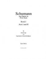 Schumann (An Opera in Five Acts) Book 1: (After Schumann)