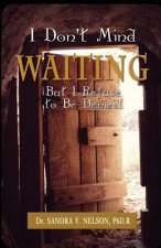 I Don't Mind Waiting But, I Refuse to Be Denied!