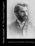 The Forester's Daughter: A Romance of The Bear-Tooth Range