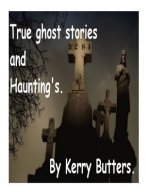True ghost stories and Haunting's.