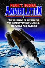Annihilation: The beginning of the end for The United States of America, The World and Mankind