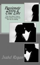 Passionate Desire & True Love: True love doesn't have a happy ending instead true love has no ending.