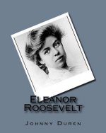 Eleanor Roosevelt: Wife of President Franklin D. Roosevelt