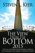 The View from the Bottom 2015: With all the issues facing America, where is the leadership? Has America's greatness passed?