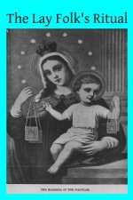 The Lay Folk's Ritual: from The Rituale Romanum