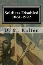Soldiers Disabled 1861-1922: Civil War Disabled Veterans and the Old Soldiers' Homes