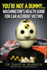You're Not A Dummy...: Washington's Health Guide For Car Accident Victims
