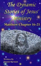 The Dynamic Stories of Jesus' Ministry: Matthew Chapters 16-23