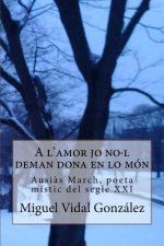 A l'amor jo no-l deman dona en lo m?n: Ausi?s March, poeta místic del segle XXI