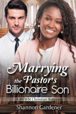 Marrying The Pastor's Billionaire Son: A BWWM Christian Love Story
