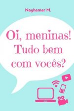 Oi, meninas! Tudo bem com voc?s?