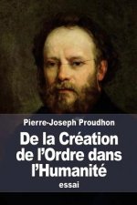 De la Création de l'Ordre dans l'Humanité: ou Principes d'organisation politique