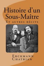 Histoire d'un Sous-Maitre: Et autres recits