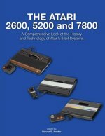 The Atari 2600, 5200 and 7800: A Comprehensive Look at the History and Technology of Atari's 8-bit Systems