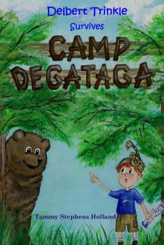 Delbert Trinkle Survives Camp Degataga: Book 2 of The Delbert Trinkle Series