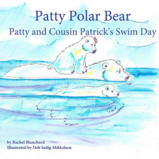 Patty Polar Bear: Patty and Cousin Patrick's Swim Day