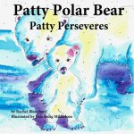 Patty Polar Bear: Patty Perseveres