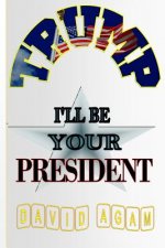 Trump: I'll Be Your President